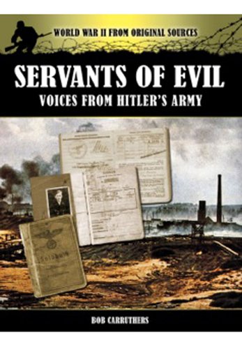 Servants of Evil: Voices from Hitler's Army (World War II from Original Sources)